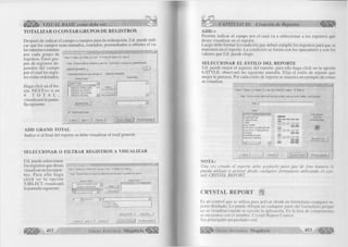 ^ |§ y § |> VISUAL BASIC como debe ser... 
TOTALIZAR O CONTAR GRUPOS DE REGISTROS 
Después de indicar el campo o campos para la ordenación, Ud. puede indi­car 
que los campos sean sumados, contados, promediados u obtener el va­lor 
máximo o mínimo 
registros. Estos gru­pos 
de registros de­penden 
del campo 
por el cual los regis­tro 
están ordenados. 
Haga click en el bo­tón 
N E X T » o en 
4 . T O T A L , 
visualizará la panta­lla 
siguiente: 
ü J 
Step 1: Tables 12: Fields 13: Sort 4: Total |5: Select 16: Style | 
Step: Choose fields to subtotal, count etc. E a ch tab is a group (or subtotal break). 
A M IG O S .N O M B R E | Q ..... 
Subtotals printed on any change of A M IG O S .N O M B R E 
n , r n T otal Fields: 
Report Fields: 
Report Fields: 
A M IG O S .D IR E C C IO N — A d d ->. I 
_ J 
A M IG O S .D IS T R IT O 
A M IG O S .T E L E F O N O . I 
Browse Data... I r zl 
✓ A d d Grand Totals 
« B a ck J Next » j Cancel I I preview Report | Preview Sample | 
ADD GRAND TOTAL 
Indica si al final del reporte se debe visualizar el total general. 
SELECC IO N A R O FILTRA R REG ISTRO S A VISU ALIZA R 
Ud. puede seleccionar 
los registros que desea 
visualizar en los repor­tes. 
Para ello haga 
click en la opción 
5.SELECT, visualizará 
la pantalla siguiente: 
Slf*p I ?at>les  ¿ helrts |3 Soit |4 Total 0 Select |b S'yle J 
Step Choose fields »o selec» (or filter) records in report Important for <jp*»*>d 
[ü 3 ¡ euuaUo v I |l -T.j 
CHICLAYO 
LA VICTORIA 
LAMBAVEQUC_______________________________________ 
,*J 
Report Field«. 
AMIiiOS I'lRfc LI IUN 3 
AMIGOS DISTRITO — Add ■> I 
Drowse Data . | Speed Tip .- | 
« fciack I fW >> I C ancel | | Preview Beport | Preview Sample j 
CAPÍTULO XI: Creación de Reportes ^ 
A D D -> 
Permite indicar el campo por el cual va a seleccionar a los registros que 
desea visualizar en el reporte. 
Luego debe formar la condición que deben cumplir los registros para que se 
muestren en el reporte. La condición se forma con los operadores y con los 
valores que Ud. puede elegir. 
SELECC IO N A R EL EST ILO DEL REPO R TE 
Ud. puede mejor el aspecto del reporte, para ello haga click en la opción 
6.STYLE, observará las siguiente pantalla. Elija el estilo de reporte que 
mejor le parezca. Por cada estilo de reporte se muestra un ejemplo de cómo 
se visualiza. 
S te p 1: Ta b le s | 2: Fields j 3: Sort 14: T o ta l | 5: Select 6: Style | 
Step: G iv e a report title a nd cho ose a style, s uch as fonts, tables, a n d pictures. 
Title: I 
Style: . . _ 
Le a d in g Break 
Trailing Break 
Ta b le 
D ro p Ta b le 
E x e cu tive, Lea d in g Break 
E x e cu tive, Trailing Break 
S hading 
R e d /B lu e Border 
M a ro o n /Te a l Box 
_Ll = 
A d d picture, 
s uch as 
co m pa n y logo: 
P re vie w Tip... 
J___I Preview Report | Preview Sample j 
NOTA: 
Una vez creado el reporte debe grabarlo para que de ésta manera lo 
pueda utilizar o activar desde cualquier formulario utilizando el con­trol 
CRYSTAL REPORT. 
CRYSTAL REPORT m 
Es un control que se utiliza para activar desde un formulario cualquier re­porte 
diseñado. Lo puede dibujar en cualquier parte del formulario porque 
no se visualiza cuando se ejecuta la aplicación. En la lista de componentes 
se encuentra con el nombre: Crystal Report Control. 
Sus principales propiedades son: 
G r u p o E d i t o r i a l Megabyte 453 
 