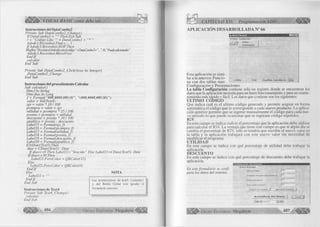l l l l l » VISUAL BASIC como debe ser. . . 
Instrucciones del DataCombo2 
Private Sub DataCombo2_Change() 
If DataCombo2 = “ ” Then Exit Sub 
r = “Codigo Like + DataCombo2 + 
Adodcl. Recordset. Find r, , , 1 
If Adodc 1 .Recordset.EOF Then 
MsgBox“NoexisteelArtíci(locoiielcódigo “+DataCombo2+ ”... ’’,16, ’’Puede adicionado" 
Adodcl. Recordset. MoveFirst 
End If 
calcular 
End Sub 
Private Sub DataCombo2_Click(Area As Integer) 
DataCombo2_Change 
End Sub 
Instrucciones del procedimiento Calcular 
Sub calcular() 
Dim fA s String 
Dim dias As Long 
/ = Formatf“###.####,##0.00”, “(###,####,##0.00)") 
valor = Val(Text4) 
igv = valor * 1 8 /1 0 0 
pcompra = valor + igv 
utilidad - pcompra * 25 /1 0 0 
pventa = pcompra + utilidad 
descuento — pventa * 1 0 /1 0 0 
ppublico = pventa - descuento 
Label 15 = Formatf igv, f) 
Labelló = Formatf pcompra, f) 
Label 17 = Fo rmatfutilidad,f) 
Labell8 - Formatfpventa, f) 
Label 19 = Formatf descuento,f) 
Label20 = Format(ppublico, f) 
If IsDate(Text5) Then 
dias = CDate(Text5) - Date 
lfd ia s< = 0 Then L a b el2 1 -"Vencido” Else Label21 -CDate(Text5)- Date 
if dias< ~30 Then 
Label21.ForeColor = QBColor( 12) 
Else 
Label21.ForeColor = QBColor(O) 
End If 
Else 
NOTA 
Label21 = 
End If 
End Sub 
Instrucciones de Text4 
Private Sub Text4_Change() 
calcular 
End Sub 
Las instrucciones de text5. C alendad 
y del Botón Cerrar son iguales al 
formulario anterior. 
486 G r u p o E d i t o r i a l Megabyte 
CAPITULO XII: Programación ADO % 
A P LIC A C IÓ N DESARRO LLADA N° 66 
i*. Menú Principal 
Art í culos Configuración 
Sistema 
Presentaciones 
• Esta aplicación es simi­lar 
a la anterior. Funcio- . , . i | 21/06/00 15:58 Visual Basic, Como debe ser... ¡ü ü l na con dos tablas mas: 
Configuración y Presentaciones. 
La tabla Configuración contiene sólo un registro donde se encuentran los 
datos que la aplicación necesita para un buen funcionamiento y para un mante­nimiento 
más rápido y fácil. Los datos que contiene son los siguientes: 
ULTIMO CODIGO 
Que indica cuál es el ultimo código generado y permite asignar en forma 
automática el código que le corresponde a cada nuevo producto. La aplica 
ción anterior permite que se ingrese manualmente el codigo para cada nue­vo 
artículo lo que puede ocasionar que se ingresen código repetidos. 
IGV 
En este campo se indica cuál es el porcentaje que la aplicación debe utilizar 
para calcular el IGV. La ventaja que tiene este campo es que si algún día se 
cambia el porcentaje de IGV, sólo se tendría que escribir el nuevo valor en 
la tabla y la aplicación trabajará con este nuevo valor sin necesidad de 
modificar el programa. 
U TILID AD 
En este campo se indica con qué porcentaje de utilidad debe trabajar la 
aplicación. 
DESCUENTO 
En este campo se indica con qué porcentaje de descuento debe trabajar la 
aplicación. ________________________________ 
En este formulario se confi­gura 
los datos del sistema. 
D d l u i A c l u n l m 
Ultimo CMigo 
Im puesto G enei al a la s Venias 3í 
Utilidad A ctu a l A. 
D o s t 'ionto Actual A’ 
Aceptar los Cambios I iQnorar los Cambios 
<ctjta£iz;ar ios GOatos 
G r u p o E d i t o r i a l Megabyte 487 
 