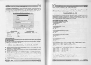 §ÉÉt¿ék>- VISUAL BASIC como debe ser. 
La tabla Presentaciones es muy importante porque contiene todas las 
presentaciones que se pueden asignar a los artículos. Esto permite que el 
usuario ya no las escriba sino que las pueda seleccionar en forma rápida. 
En este formulario se pueden agregar o quitar presentaciones. 
•fi¡v Presentaciones TöT^l 
P o t e 
T u b o 
B o ls a 
T a b le ta s 
A m p o lla s 
P a s tilla s 
In g r e s a r N u e v a s P r e s e n t a c io n e s 
P r e s e n t a c ió n f- 
ESTRUCTURA DE LAS TABLAS 
Configuración Presentaciones 
UltimoCodigo Long Presentación Texto 20 
Igv Single 
Utilidad Single 
Descuento Single 
MUY IMPORTANTE 
En la tabla Configuración adicione un sólo registro con los valores que desea que 
la aplicación trabaje. 
En la tabla presentaciones adicione todas las presentaciones que desea estén dis­ponibles 
para asignar a los artículos. 
OTRAS CARACTERISTICAS DE ESTA APLICACIÓN 
• Se pone a disposición del usuario un calendario, el cual se activa cuando hace click 
en la fecha de la Barra de Estado. 
• El programa de listado muestra también los campos calculado usando los valores 
de la tabla Configuración. 
• Se debe ingresar una clave para modificar los datos de la tabla configuración. 
• El ingrese de nuevos artículos es consecutivo, es decir, cuando se graba un artículo 
la computadora queda lista para ingresar uno nuevo, generándose automáticamente 
su codigo. 
• Cuando ubica el cursor en el DataCombo3 se muestra las presentaciones 
automáticamente. 
• Cuando ubica el cursor en el DTPickcr I se muestra el calendario automáticamente. 
G r u p 488 o E d it o r ia l Megabyte 
CAPÍTULO XII: Programación ADO < € ¡¡¡1 ^ 
DESARROLLO DE LA APLICACIÓN N° 66 
Agregue a la aplicación anterior el formulario N° 5 (Configuración), el formulario N°6 
(Clave para actualizar la tabla Configuración) y el formulario N° 7 (Presentaciones). 
FORMULARIO N s 01 
En el formulario N° 1 (Menú Principal) agregue la opción Configuración con dos 
subopciones: Sistema y Presentaciones. También debe dibujar en el centro de este 
formulario un control Calendar y en su propiedad Visible asígnele el valor False, 
sólo se debe visualizar cuando se haga click en la fecha. 
Instrucciones del Menú Principal 
Son similares a la aplicación anterior 
Prívate Sub Consulta_Click() 
Form4.Show 1 
End Sub 
Prívate Sub Listado_Click() 
Form2.Show 1 
End Sub 
Prívate Sub Mantenimiento_Click() 
Form3.Show 1 
End Sub 
Prívate Sub Presentaciones_Click() 
Form7.Show 1 
End Sub 
Prívate Sub Sistema_Click() 
Form5.Show 1 
End Sub 
Prívate Sub StatusBarl_PanelClíck(ByVal Panel As MSComctlLíb.Panel) 
If Panel.Index = 1 Then Calendar 1 .Visible - True 
If Panel. Index = 4 Then Shell “c:windowscalc.exe”, I 
End Sub 
Prívate Sub Toolbarl_ButtonClick(ByVal Button As MSComctlLíb.Button) 
If Button. Index = 1 Then Form2.Show 1 
If Button. Index = 2 Then Form3.Show 1 
If Button.lndex = 3 Then Form4.Show 1 
If Button. Index = 4 Then End 
End Sub 
Cuando se pulsa ESC en el calendario, este se oculta 
Prívate Sub Calendar 1 _KeyPress(KeyAscii As Integer) 
If KeyAscii - 2 7 Then Calendar ¡.Visible = False 
End Sub 
G r u p o E d i t o r i a l Megabyte 489 
 