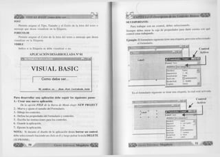 é S B ib ' VISUAL BASIC como debe ser.. . , < $ 8 
PONT 
Permite asignar el Tipo, Tamaño y el Estilo de la letra del texto o 
mensaje que desea visualizar en la Etiqueta. 
FORECOLOR 
Permite asignar el Color de la letra del texto o mensaje que desea 
visualizar en la Etiqueta. 
VISIBLE 
Indica si la Etiqueta se debe visualizar o no. 
A P L IC A C IÓ N D E S A R R O L L A D A N° 01 
MI PRIM ERA APLICACION 
VISUAL BASIC 
Como debe ser... 
M± nombre es ; ¿fuan. José Castane<t* Leon 
P a ra d esarro llar una aplicación debe seguir los siguientes pasos: 
1.- C rear una nueva aplicación. 
De la opción F IL E de la Barra de Menú elegir N E W PROJECT. 
2.- Mueva y ajuste el tamaño del Formulario. 
3.- Dibuje los controles. 
4.- Defina las propiedades del formulario y controles. 
5.- Escriba las instrucciones para los controles. 
6.- Guarde la aplicación. 
7.- Ejecute la aplicación. 
NOTA: Si durante el diseño de la aplicación desea b o rra r un control, 
debe seleccionarlo haciendo un click en él y luego pulsar la tecla D ELETE 
(SUPRIMIR). 
G r u p o E d it o r ia l Megabyte 
APÍTULO I I .-Descripción de los Controles Básicos % 
MUY IMPORTANTE: 
Para trabajar con un control, debes seleccionarlo. 
Siempre debes mirar la caja de propiedades para darte cuenta con qué 
control estas trabajando. 
Ejemplo: El formulario siguiente tiene una etiqueta, pero esta seleccionado 
el formulario. 
- lai *1 
P 
/ 
C o n tro l 
A ctivo 
Propiedades - Formi 
I F o r m i Form 
Alfabética | por categori! 
(Nombre) Forml 
Appearance 1 - 3D — 1 
AutoRedraw False 
BackColor □ &H8000000F8 
BorderStyle 2 - Sizable 
Caption Forml 
En el formulario siguiente se tiene una etiqueta, la cual está activada. 
, C o n tro l 
I□ I x || 
1 A ctivo 
(Nombre) Label 1 jfv 
Alignment 0 - Left Justify 
Appearance 1 - 3D 
AutoSize False 
BackColor □ &H8000000F8 
BackStyle 1 - Opaque 
BorderStyle 0 - None 
Caption Labell 
G r u p o E d it o r ia l Megabyte 51 
 