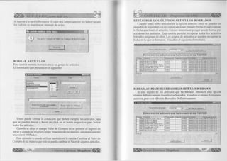 VISUAL BASIC como debe ser. 
Si ingresa a la opción Restaurar El valor de Compra anterior sin haber variado 
los valores se muestra un mensaje de aviso. 
BORRAR ARTÍCULOS 
Esta opción permite borrar todos o un grupo de artículos. 
El formulario que presenta es el siguiente: 
. B o rra r A r tíc u lo s 
C a m p o O p e ra d o r 
MED 
C O D IG O *l N O M B R E wm 
P R E S E N T A C IO N > 
V A L O R C O M P R A 
| V E N C IM IE N T O 
II A 
A V 
— i 
^1 
A c e p ta r j 
C o n d ic io n 
B o „ a , lo s A r tíc u lo s q u e c u m p le n B o [|a ( T o d o s tes A r t( c u |o s 
Usted puede formar la condición que deben cumplir los artículos para 
que se puedan borrar o hacer un click en el botón respectivo para borrar 
todos los artículos. 
Cuando se elige el campo Valor de Compra no se permite el ingreso de 
letras y cuando se elige el campo Vencimiento se muestra automáticamente 
un control DTPicker. 
Este ejemplo lo puede utilizar también en la opción Cambiar el Valor de 
Compra de tal manera que sólo se pueda cambiar el Valor de algunos artículos. 
5 3 6 G r u p o E d it o r i a l M c g a b v t e ^ ^ ^ 
w m , 
CAPITULO XII: Programación ADO 
RESTAURAR LOS ÚLTIMOS ARTÍCULOS BORRADOS 
Cuando usted borra artículos en la opción anterior, estos se guardar en 
una tabla de seguridad con un campo adicional llamado Fecha el cual contiene 
la fecha que borró el artículo. Esto es importante porque puede borrar por 
accidente los artículos. Esta opción permite recuperar todos los artículos 
borrados un grupo de ellos. Los grupos de artículos se pueden recuperar la 
fecha en la que se borraron. Visualiza el siguiente formulario. 
■ ■ ■ ■ ■ ■ ■ i i M B i M i M i i i i i i i i i i i M í i i r i i i i r i n 1................m i 
Ver por fecha de borrado 115/07/00 Ver todos los borrados I 
|Estos son los artículos que ha borrado el día 15/07/00 
Codigo Nombre Presentación Valor de Compra Vencimiento Fecha que se borró 00002 Acaricida Loción x 60 mi. Frasco 49.5662 2003-01 -07 00:00:00 2000-07-15 00 00 00 0000G AB-Broncol 300 IM Frasco 49.5531 2000-06-15 00:00:00 2000-07-1 5 00 OO 00 
00007 AB-Broncol 600 IM Frasco 49.61 81 2002-05-01 00:00:00 2000 07-1 5 00 00 00 
00009 Fenistil Gotas Frasco 20 mi. Frasco 49.6442 2000 06-29 00:00:00 2000 07-1 5 00 00 00 00010 Finistil Jarabe Frasco 100 mi. Frasco 49.5662 2000-06-28 00:00:00 2000 07-15 00:00 00 00012 Panalain amp. x 2 mi Frasco 50.7079 2002-05-08 00:00 00 2000-07-15 00:00:00 
00013 Fluidasa iny x 2 mi Frasco 49.6442 2000-09-16 00:00:00 2000-07-15 00:00 OO 
00004 Pilka Gotas 20 mi Frasco 49.9035 2002-10-16 00:00:00 2000-07-15 00 00 00 
-1 1 
Recuperarlos 
Cerrar 
BORRARLACOPIADESEGURIDADDELOS ARTICULOS BORRADOS 
Si está seguro de los artículos que ha borrado, entonces esta opción 
elimina definitivamente los artículos borrados. Visualiza el mismo formulario 
anterior, pero con el botón Borrarlos Definitivamente. 
Ver pot fecha de borrado “3 Ver todos los borrados 
¡Estos son los artículos que ha borrado el día 15/07/00 
Codigo N ombre Presentación Valor de Compra Vencimiento Fecha que se borró 00002Acaricida Loción x 60 mi. Frasco 49.5662 2003-01 -07 00:00:00 2000-07-15 00:00:00 
00006 AB-Broncol 300 IM Frasco 49.5531 2000-06-15 00:00:00 2000-07-15 00:00:00 
00007 AB-Broncol 600 IM Frasco 49.6181 2002-05-01 00:00:00 2000-07-15 00:00:00 
00009 Fenistil Gotas Frasco 20 mi Frasco 49.6442 2000-06-29 00:00:00 2000-07-15 00:00 00 00010 Finistil Jarabe Frasco 100 mi Frasco 49.5662 2000-06-28 00:00:00 2000-07-15 00:00:00 00012 Panalgin amp. x 2 mi Frasco 50 7079 2002-05-08 00:00:00 2000-07-15 00:00 00 
00013 Fluidasa iny x 2 mi Frasco 49.6442 2000-09-16 00:00:00 2000-07-15 00:00:00 
00004 Pilka Gotas 20 mi Frasco 49.9035 2002-10-16 00:00:00 2000-07-15 00:00:00 
Borrarlos 
Definitivamente 
G r u p o E d i t o r i a l Megabyte 537 
 