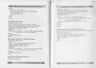 control: 
If Err.Number = -2147217865 Then 
MsgBox “No hay artículos borrados e",64, ’ 'No se encontró copia de seguridad 
Command2.Enabled - False 
Command3.Enabled = False 
Hide 
E n d lf 
End Sub 
Instrucciones del Combol 
Prívate Sub Combol jClick() 
Muestra los artículos borrados en la fecha que se selecciona 
Label2 = “Estos son los artículos que ha borrado el día “ & Combol 
RSLOpen “SELECT*FROMRespaldoWHEREfecht=cdate(‘“&Comhol& “‘)",ÜB 
Set MSHFlexGridl .DataSource = RS2 
RS2.Requery 
MSHFlexGridl .FormatString = “ Codigo | Nombre | Presentación  Valor 
de Compra Vencimiento | Fecha que se borró “ 
RS2. Cióse 
Command 1. Enabled = True 
End Sub 
Instrucciones del Botón Ver Todos los Borrados 
Prívate Sub Commandl_Click() 
Combol = 
Label2 = “Estos son todos los artículos que ha borrado ” 
RS2. Open “SELECT * FROM Respaldo ” , DB 
Set MSHFlexGridl .DataSource = RS2 
RS2.Requery 
MSHFlexGridl .FormatString - “ Codigo  Nombre | Presentación | Valor 
de Compra Vencimiento | Fecha que se borró “ 
RS2. Cióse 
Command!.Enabled = False 
End Sub 
Instrucciones del Botón Recuperarlos 
Prívate Sub Command2_Click() 
‘Recupera los artículos 
« B » 5 5 0 G r u p o E d i t o r i a l Megabyte 
C A P ÍT U L O XII: P rogram ación A D O ^ ^ m 
If Combol = “ ” Then 
DB. Execute “INSERT INTO Artículos SELECT codigo,nombre, 
presentación, valorcompra, vencimiento,fecha FROM Respaldo ” 
DB.Execute ( “DROP TABLE Respaldo ") 
MSHFlexGridl .Rows - 0 
Else 
DB.Execute “INSERT INTO Artículos SELECT codigo,nombre, 
presentación, valorcompra, vencimiento,fecha FROM Respaldo WHERE 
fecha = cdate(“‘ & Combol & 
DB.Executei “DELETE FROM Respaldo WHEREfecha=cdate( ‘“&Combol&"')") 
End If 
RS.Re query 
Hide 
End Sub 
Instrucciones del Botón Borrarlos definitivamente 
Este botón se utiliza cuando se elige la opción Borrar Copia de Seguridad que se 
encuentra en el Menú Principal 
Prívate Sub Command3_Click() 
RP=MsgBox(“EstasegurDdebormrdefmitivamente",36,”Yanopodránicuperarlos’') 
IfRP = 6 Then DB.Execute “DROP TABLE Respaldo” 
MSHFlexGridl.Rows = 0 
Hide 
End Sub 
G r u p o E d i t o r i a l Megabyte 5 5 1 
 