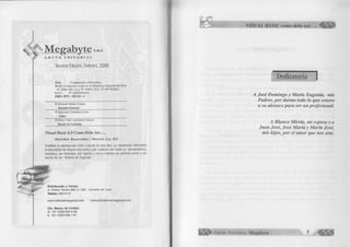% Megabyte s.a.c. 
G R U P O E D I T O R I A L 
Tercera Edición, Febrero 2006 
Área : Computación e Informática 
Hecho el Depósito Legal en la Biblioteca Nacional del Perú 
N° 2006-1601 (Ley N° 26905 / D.S. N° 017-98-ED) 
R.U.C. N° 20507993444 
ISBN: 9972 - 821-53 - 6 
© Edward Aburto Correa 
Gerente General___________ 
© Juan José Castañena León 
Autor 
© Gean Cario Apolinario García 
Diseño de Carátula _____ 
Visual Basic 6.0 Como Debe Ser..... 
Derechos Reservados / Decreto Ley 822 
Prohibido la reproducción total o parcial de este libro, su tratamiento informático 
la transmisión de ninguna otra forma o por cualquier otro medio ya sea electrónico, 
mecánico, por fotocopia, por registro u otros métodos sin permiso previo y por 
escrito de los titulares de Copyright. 
D istribu ción y Ventas 
Jr. Rufino Torrico 889 of. 208 - C ercado de Urna 
Telefax: 332-4110 
ww w .e d ito ria lm e g a b y te .c o m v e n ta s @ e d ito ria lm e g a b y te .c o m 
Cta. B a n c o de Crédito 
SI. 191-12591005-0-86 
$. 191-12591006-1-87 
VISUAL BASIC como debe ser. 
Dedicatoria | 
A José Domingo y María Eugenia, mis 
Padres, por darme todo lo que estuvo 
a su alcance para ser un profesional. 
A Blanca Mírela, mi esposa y a 
Juan José, José María y María José, 
mis hijos, por el amor que nos une. 
G r u p o E d it o r ia l Megabyte 
 