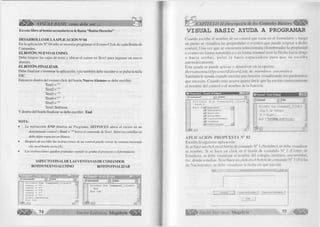V 
Á VISUAL BASIC como debe ser... 
En este libro al botón secundario se le llama “Botón Derecho” 
¡ § É I ¡ I 
DESARROLLO DE LA APLICACIÓN N° 04 
En la aplicación N° 04 sólo se necesita programar el Evento Click de cada Botón de 
Comandos. 
ELBOTÓN: NUEVO ALUMNO. 
Debe limpiar las cajas de texto y ubicar el cursor en Textl para ingresar un nuevo 
alumno. 
EL BOTÓN: FINALIZAR. 
Debe finalizar o terminar la aplicación, ^sto también debe suceder si se pulsa la tecla 
ESC. 
Entonces dentro del evento click del botón Nuevo Alumno se debe escribir: 
Textl = ”” 
Text2 = ”” 
Text3 = ”” 
Text4 = ”” 
Text5 = ”” 
Textl.Setfocus 
Y dentro del botón finalizar se debe escribir: End 
NOTA: 
• La instrucción END finaliza un Programa, SETFOCUS ubica el cursor en un 
determinado control y Textl = ”” borra el contenido de Textl. Entre las comillas no 
debe dejar espacios en blanco. 
• Después de escribir las instrucciones de un control puede cerrar la ventana haciendo 
clic en el botón cerra (X). 
• Las instrucciones quedan grabadas cuando se graba el proyecto o el formulario. 
ASPECTO FINAL DE LAS VENTANAS DE COMANDOS 
BOTONNUEVO ALUMNO BOTON FINALIZAR 
Private Sub Command2_Click() ¿ 
End 
End Sub 
G r u p o E d i t o r i a l M egabyte^ 
^CAPÍTULO II:Descripción de los Controles Básicos 
VISUAL BASIC AYUDA A PROGRAMAR 
Cuando escribe el nombre de un control que tiene en el formulario y luego 
un punto se visualiza las propiedades o eventos que puede asignar a dicho 
control. Una vez que se encuentra seleccionada (Sombreada) la propiedad 
o evento en forma automática o en forma manual (con la flecha hacia abajo 
o h acia arrib a), pulse la barra e s p a d a d o ra para que se escrib a 
automáticamente. 
Esta ayuda se puede activar o desactivar en la opción: 
HerramientasOpcionesEditorLista de miembros automática 
También le ayuda cuando escribe una función visualizando los parámetros 
que necesita. Cuando esto ocurre quiere decir que ha escrito correctamente 
el nombre del control o el nombre de la función. 
I P P r o y e c t o l - F o im l (C ó d ig o ] 
I C o m m a n d l " l i J c " ck 
1t Proyecto! • Form! (Código) 
P r i v a t e S u b C o m m a n d l _ C l i c k IT 
T e x t 1. 
E n d S [^lÁiignment 
eü* Appearance 
Ef? BackColor 
i**? BorderStyle 
nf? CausesValidation 
eS* Container 
ei? DataChanged 
Commandl Click 
Private Sub Commandl_Click() 
Dim R As Intger 
R = Right ( 
End S Right(SftMg,Le)i#/lsi-onfl) [ 
i f 1 
A PLIC A C IÓ N PRO PU ESTA N° 02 
Escriba la siguiente aplicación: 
Si se hace un click en el botón de comando N° 1 (Nombre), se debe visualizar 
tu nombre. Si se hace un click en el botón de comando N° 2 (Centro de 
Estudios), se debe visualizar el nombre del colegio, instituto, universidad, 
etc. donde estudias. Si se hace un click en el botón de comando N° 3 (Fecha 
de Nacimiento), se debe visualizar la fecha en que naciste. 
O - | n |_ g j 
N o m b re ¿I Centro de E s tu d io s F e c h a d e N a c im ie n to 
Salir 
G r u p o E d it o r ia l Megabyte 75 
 
