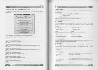|¡ I ¡ ¡ i> VISUAL BASIC como debe ser... 
APLICACIÓN DESARROLLADA N° 16 
L a siguiente aplicación perm ite ejecutar desde el V isual Basic algunos 
programas. 
¡a. u s o d e l s h e l l 
_________________________ M 
| P r o g r a m a a E / e c u t a r : 
CALCULADORA ELECTRONICA 
MICROSOFT W O R D 
MICROSOFT EXCEL 
EXPLO RADOR DE W IN D O W S 
SALIR A L D .O .S. 
í...... FIN A LIZA R .......]} 
Si sale al D.O.S., escriba EXIT para regresar al Windows. 
La instrucción de cada Botón de Comando es: 
Private Sub Command 1 JClickf) 
Shell "C:WlNDOWSCALC.EXE", 1 
End Sub 
Prívate Sub Command2_Click() 
Shell "C:Archivos deprogramaMicrosoft OfftceOfficeWINWORD.EXE", 1 
End Sub 
Prívate Sub Commands_Click() 
Shell "C:Archivos de programaMicrosoft OjficeOfficeEXCEL.EXE", I 
End Sub 
Prívate Sub Command4_Click() 
Shell "C:WINDOWSEXPLORER.EXE", I 
End Sub 
Prívate Sub Command5_Click() 
Shell "C:WINDOWSCOMMAND.COM", 1 
End Sub 
Prívate Sub Commandó_Click() 
End 
End Sub 
'mm ™ G r u p o E d i t o r i a l Megabyte 
CAPÍTULO III: Elementos de la Programación % 
FOR-NEXT 
Permite crear bucles. Un bucle es la repetición de una o más instrucciones. 
Su sintaxis es: 
F O R variable = v.inicial T O v.final S T E P incremento 
Instrucción(es) 
N EX T variable 
STEP: Sólo es necesario cuando el incremento es diferente de 1. 
EXIT FORM: Permite salir del bucle. 
DO-LOOP 
Permite ejecutar una o más instrucciones mientras una condición se cumpla 
(W H IL E ) o hasta que se cum pla una condición (U N T IL ). Tiene cuatro 
sintaxis: 
Do W hile Condición 
Instrucción(es) 
Loop 
Do 
Instrucción(es) 
Loop W hile Condición 
Do Until Condición 
Instrucción(es) 
Loop 
Do 
Instrucción(es) 
L oop Until Condición 
MUY IMPORTANTE 
M ientras Visual Basic está ejecutando un bucle, no reconoce ningún evento. Esto 
lo puede evitar con la instrucción DoEvents. 
DOEVENTS 
D oE vents p a sa el control a l sistem a o p era tivo y verifica si a ocurrido 
alg ú n evento. S i a o c u rrid o un e v e n to o e v e n to s los e je c u ta y lu eg o 
con tin u a con el even to inicial. 
E jem p lo s: 
Dim x Integer 
E stas instrucciones m ueven la etiqueta N° 1 de 
For x = 1 To 10000 
izq u ierd a a d erecha y no se reconoce ningún 
Lab ell .Left = x 
evento hasta que termine. 
Next 
Dim x As Integer 
For x = / To 10000 
Labe 11. Left = x 
Doevents 
Next 
Estas instrucciones m ueven la etiqueta N° 1 de 
izquierda a derecha, p ero cada vez que ejecuta el 
bucle verifica si ha ocurrido algún evento para 
ejecutarlo. 
 