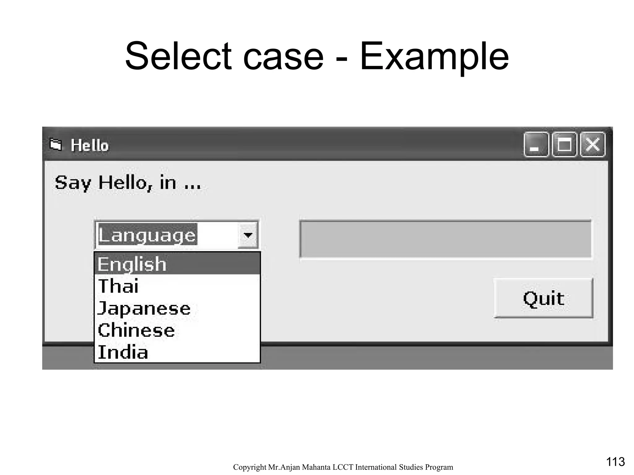 113CopyrightMr.Anjan Mahanta LCCTInternational Studies Program
Select case - Example
 