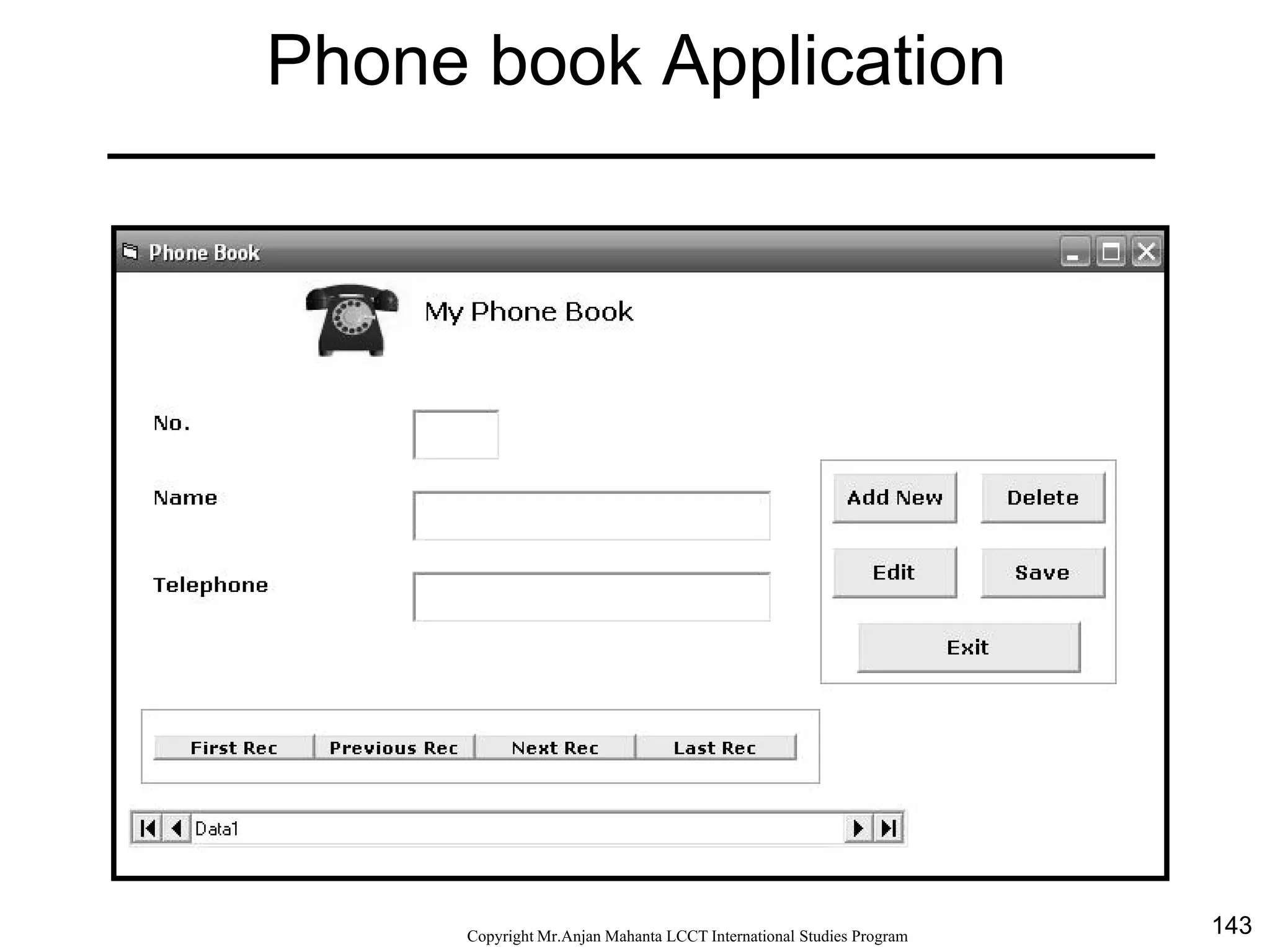 143CopyrightMr.Anjan Mahanta LCCTInternational Studies Program
Phone book Application
 