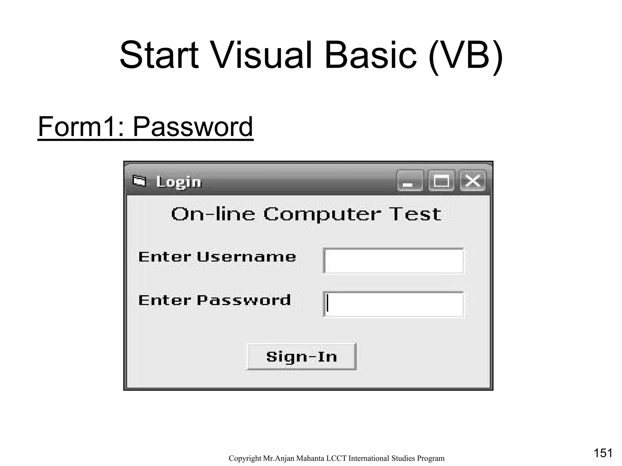 151CopyrightMr.Anjan Mahanta LCCTInternational Studies Program
Start Visual Basic (VB)
Form1: Password
 