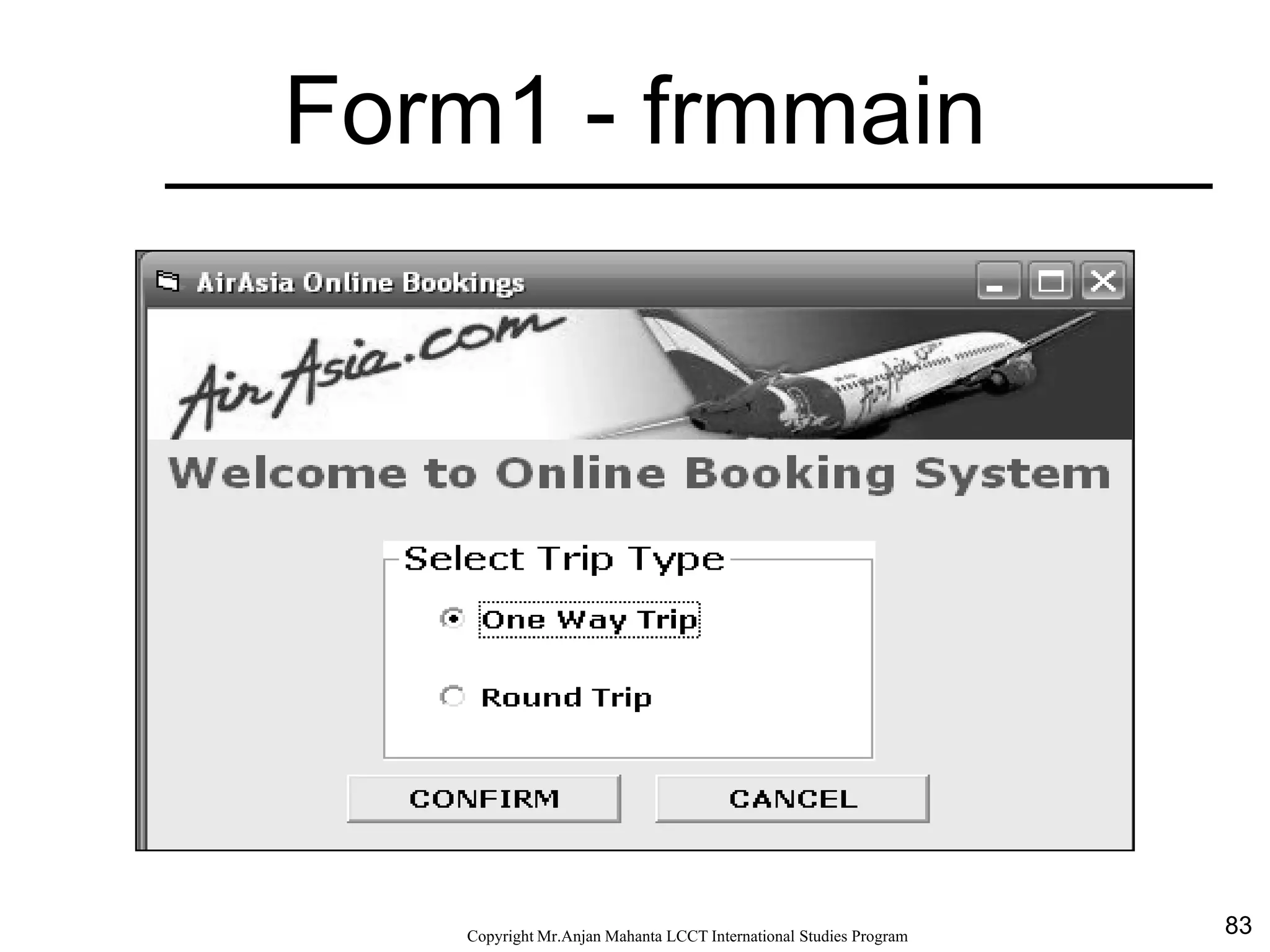 83CopyrightMr.Anjan Mahanta LCCTInternational Studies Program
Form1 - frmmain
 