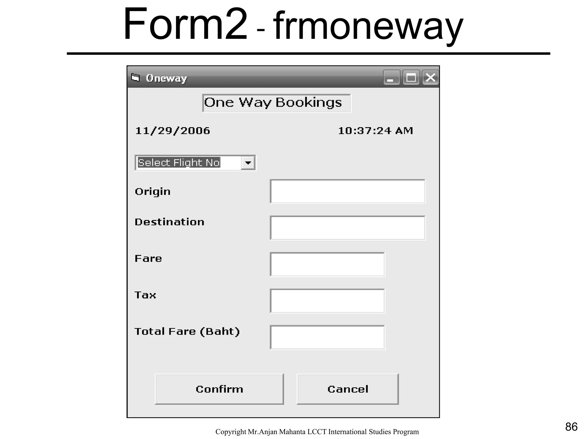 86CopyrightMr.Anjan Mahanta LCCTInternational Studies Program
Form2 - frmoneway
 