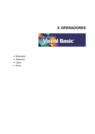 8 OPERADORES
 Matemático
 Relacional
 Lógico
 String
 