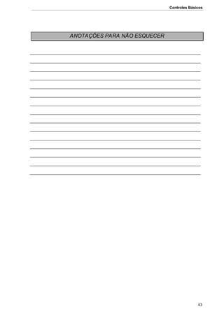Controles Básicos
43
ANOTAÇÕES PARA NÃO ESQUECER
 