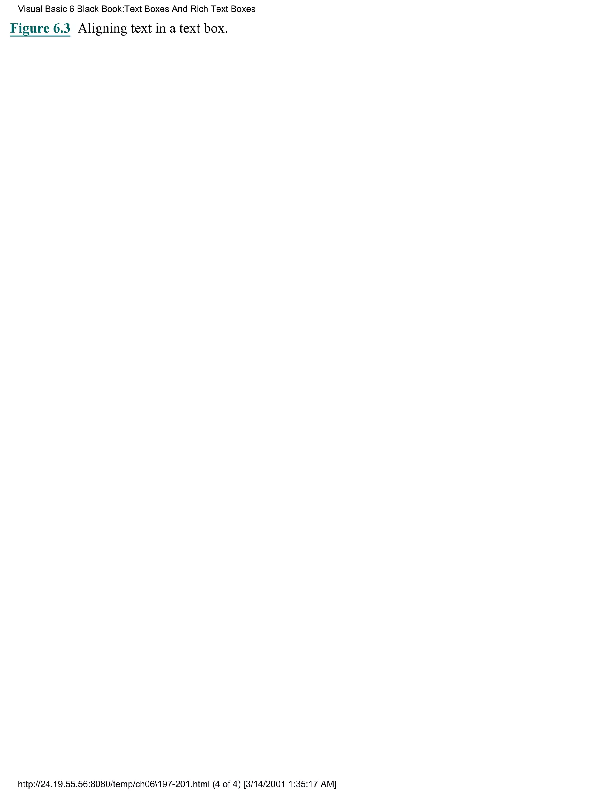 Visual Basic 6 Black Book:Text Boxes And Rich Text Boxes

Figure 6.3 Aligning text in a text box.




 http://24.19.55.56:8080/temp/ch06197-201.html (4 of 4) [3/14/2001 1:35:17 AM]
 