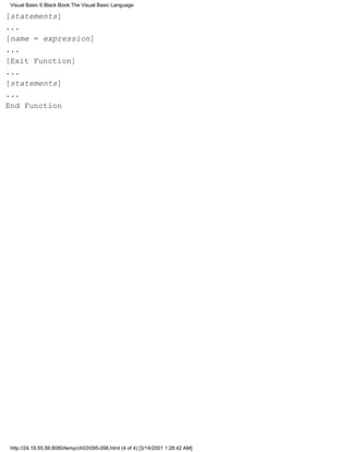 Visual Basic 6 Black Book:The Visual Basic Language

[statements]
...
[name = expression]
...
[Exit Function]
...
[statements]
...
End Function




http://24.19.55.56:8080/temp/ch03095-096.html (4 of 4) [3/14/2001 1:28:42 AM]
 