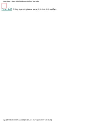 Visual Basic 6 Black Book:Text Boxes And Rich Text Boxes




Figure 6.15 Using superscripts and subscripts in a rich text box.




 http://24.19.55.56:8080/temp/ch06216-220.html (4 of 4) [3/14/2001 1:36:46 AM]
 