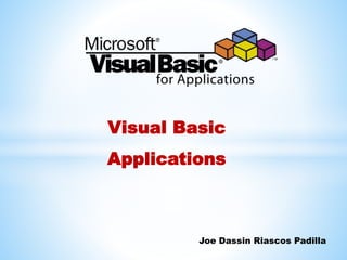 Visual Basic
Applications
Joe Dassin Riascos Padilla
 