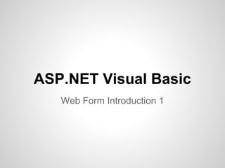 ASP.NET Visual Basic
Web Form Introduction 1
 