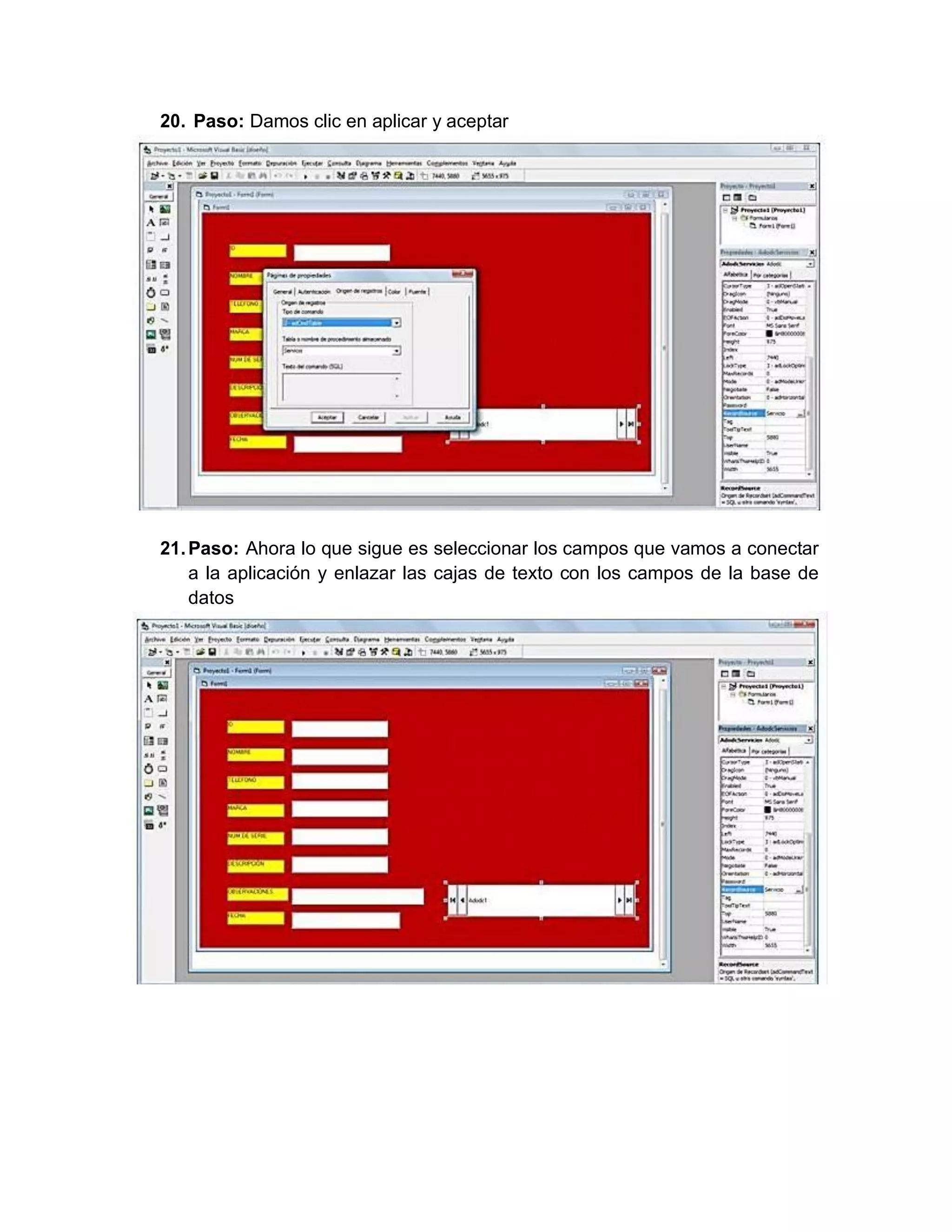 20. Paso: Damos clic en aplicar y aceptar
21.Paso: Ahora lo que sigue es seleccionar los campos que vamos a conectar
a la aplicación y enlazar las cajas de texto con los campos de la base de
datos
 