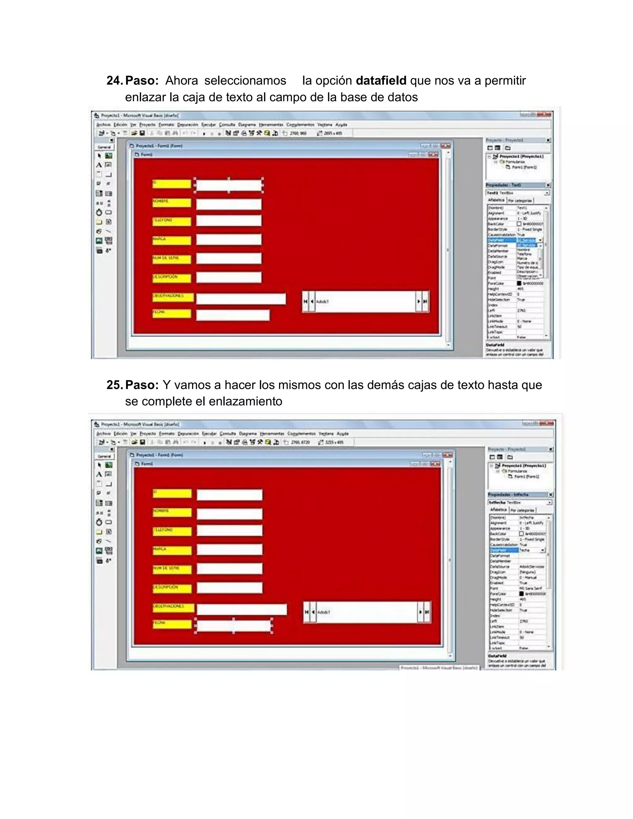 24.Paso: Ahora seleccionamos la opción datafield que nos va a permitir
enlazar la caja de texto al campo de la base de datos
25.Paso: Y vamos a hacer los mismos con las demás cajas de texto hasta que
se complete el enlazamiento
 