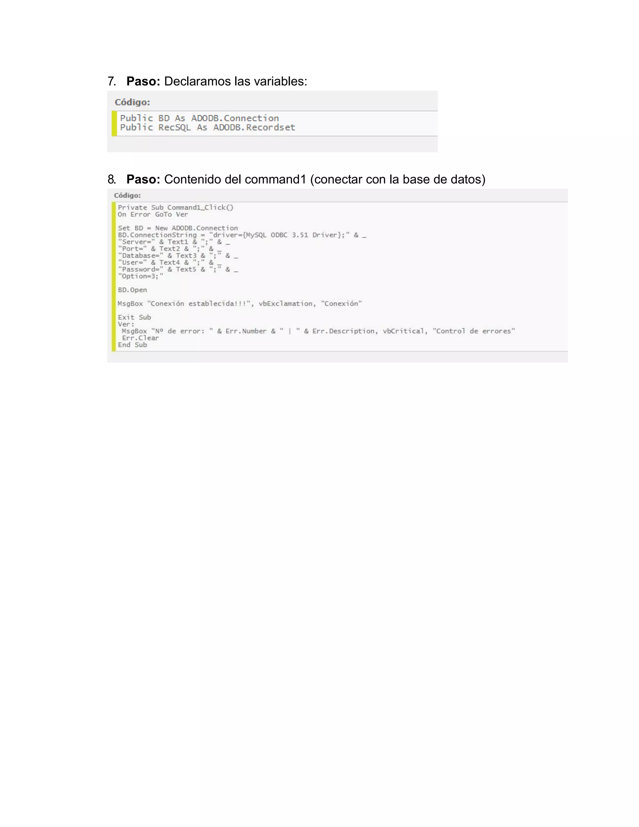 7. Paso: Declaramos las variables:
8. Paso: Contenido del command1 (conectar con la base de datos)
 