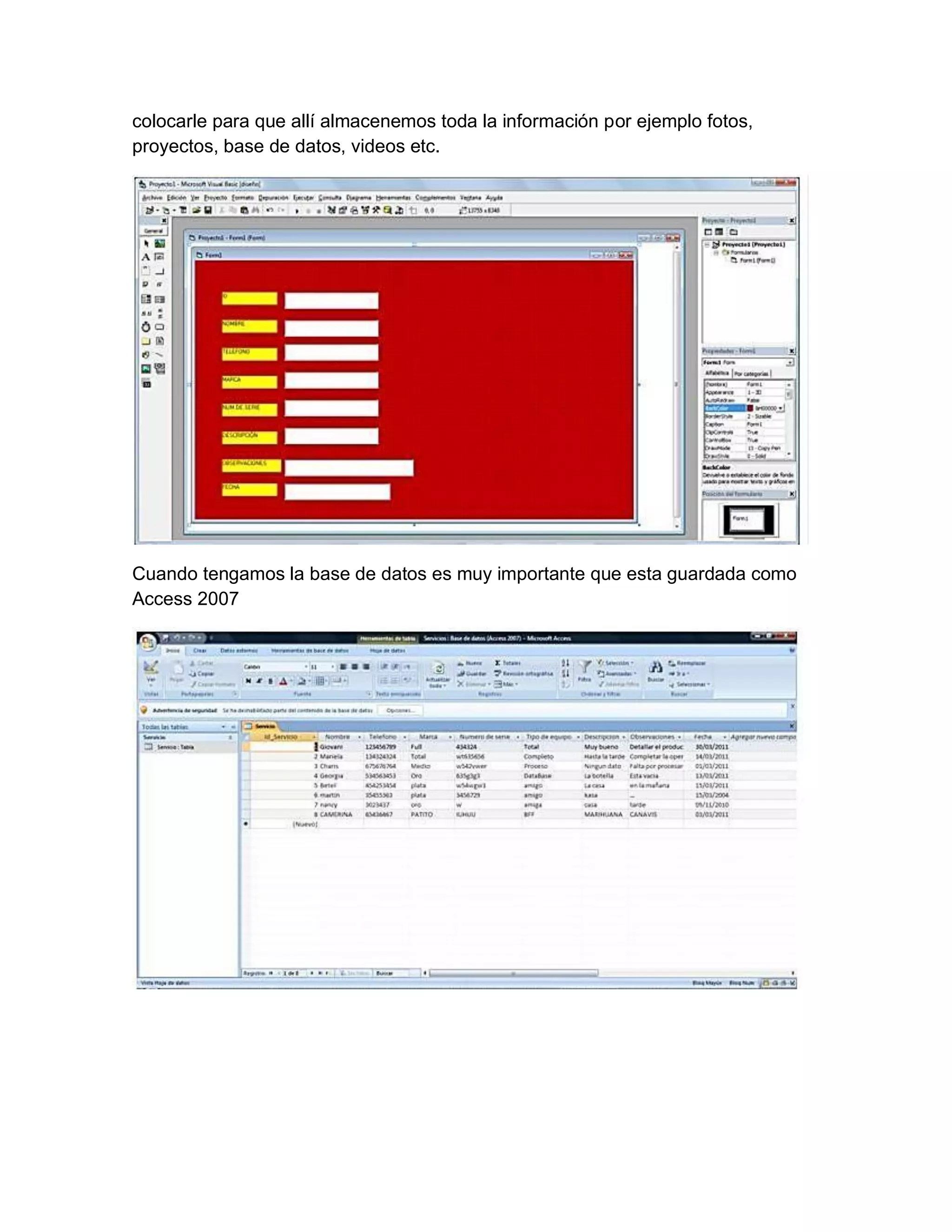 colocarle para que allí almacenemos toda la información por ejemplo fotos,
proyectos, base de datos, videos etc.
Cuando tengamos la base de datos es muy importante que esta guardada como
Access 2007
 