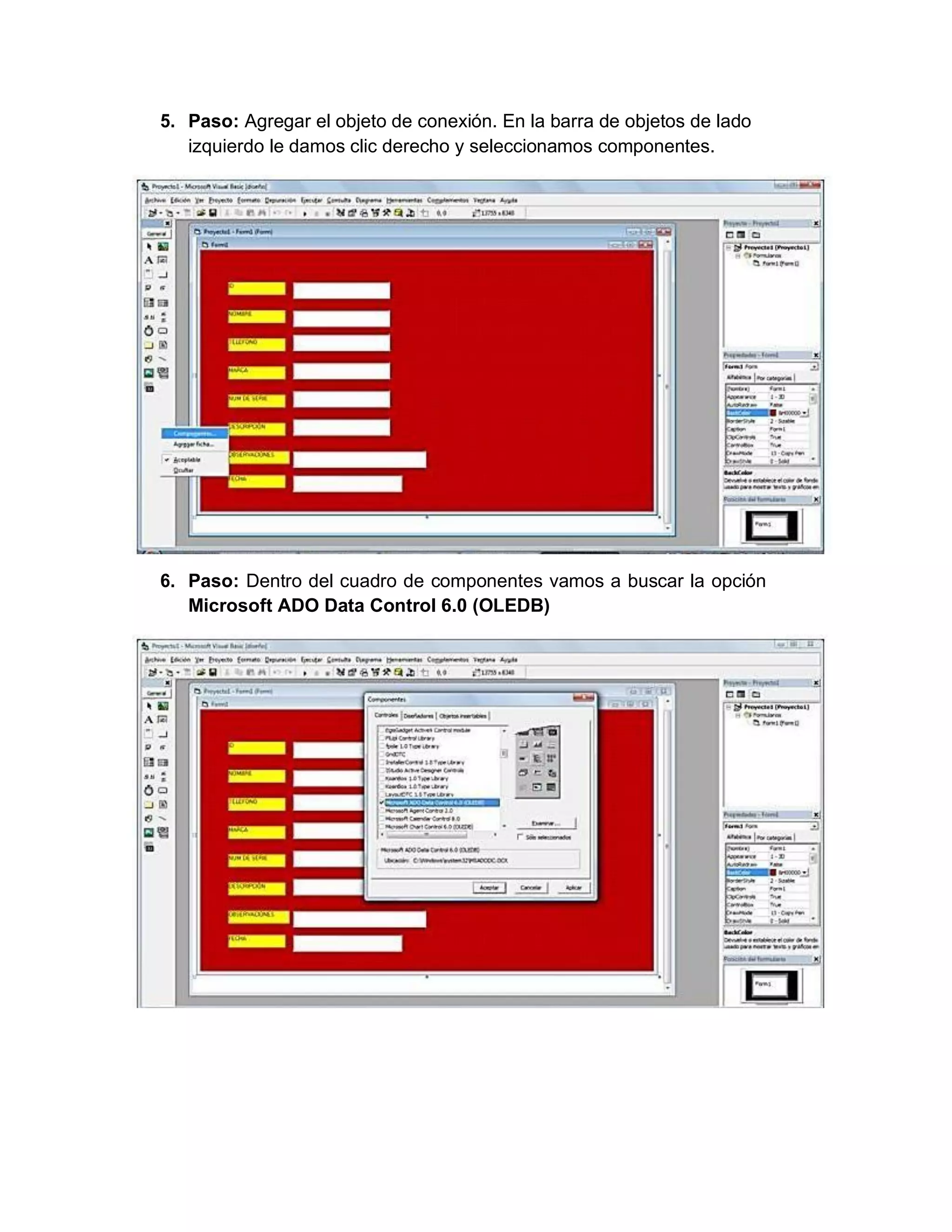 5. Paso: Agregar el objeto de conexión. En la barra de objetos de lado
izquierdo le damos clic derecho y seleccionamos componentes.
6. Paso: Dentro del cuadro de componentes vamos a buscar la opción
Microsoft ADO Data Control 6.0 (OLEDB)
 
