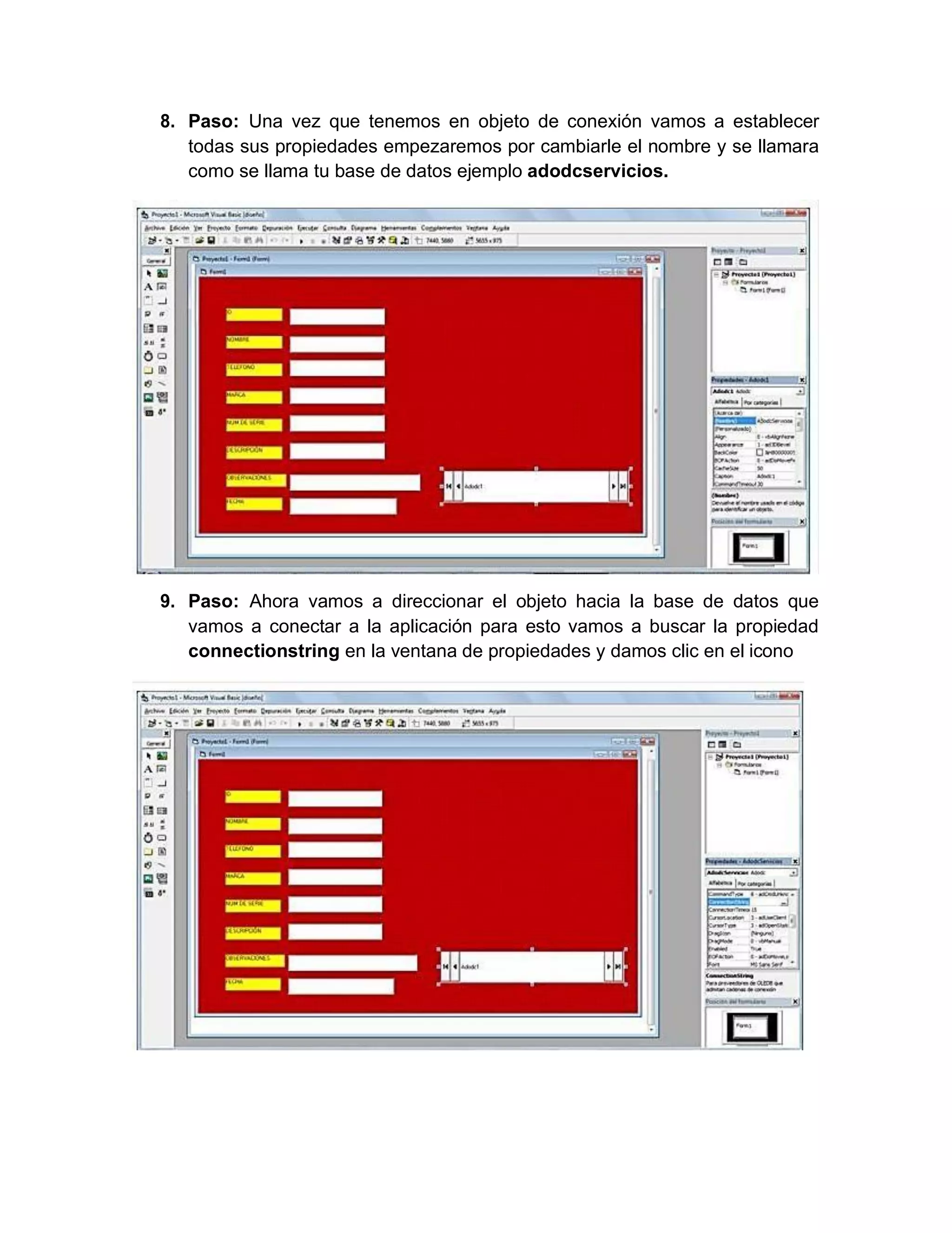 8. Paso: Una vez que tenemos en objeto de conexión vamos a establecer
todas sus propiedades empezaremos por cambiarle el nombre y se llamara
como se llama tu base de datos ejemplo adodcservicios.
9. Paso: Ahora vamos a direccionar el objeto hacia la base de datos que
vamos a conectar a la aplicación para esto vamos a buscar la propiedad
connectionstring en la ventana de propiedades y damos clic en el icono
 
