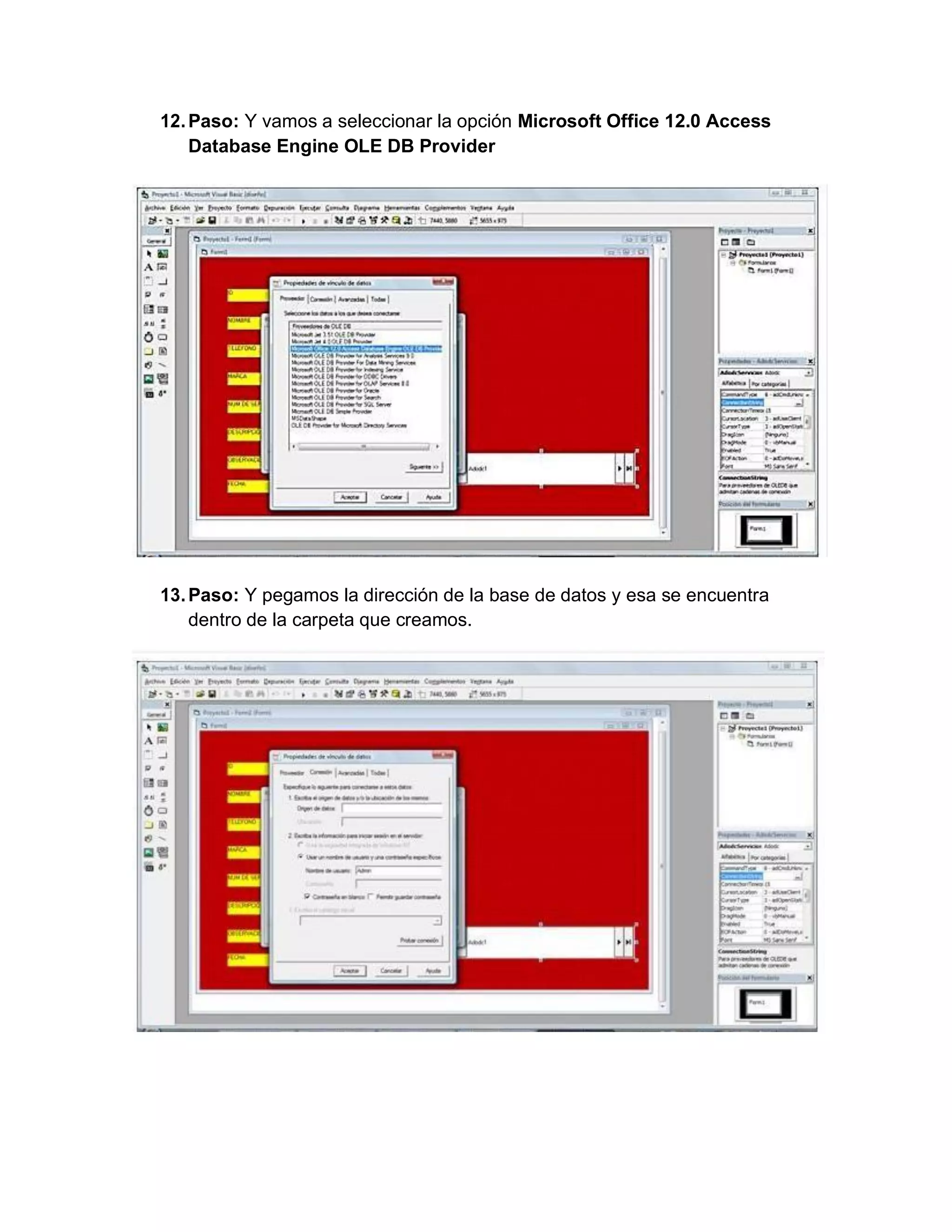 12.Paso: Y vamos a seleccionar la opción Microsoft Office 12.0 Access
Database Engine OLE DB Provider
13.Paso: Y pegamos la dirección de la base de datos y esa se encuentra
dentro de la carpeta que creamos.
 