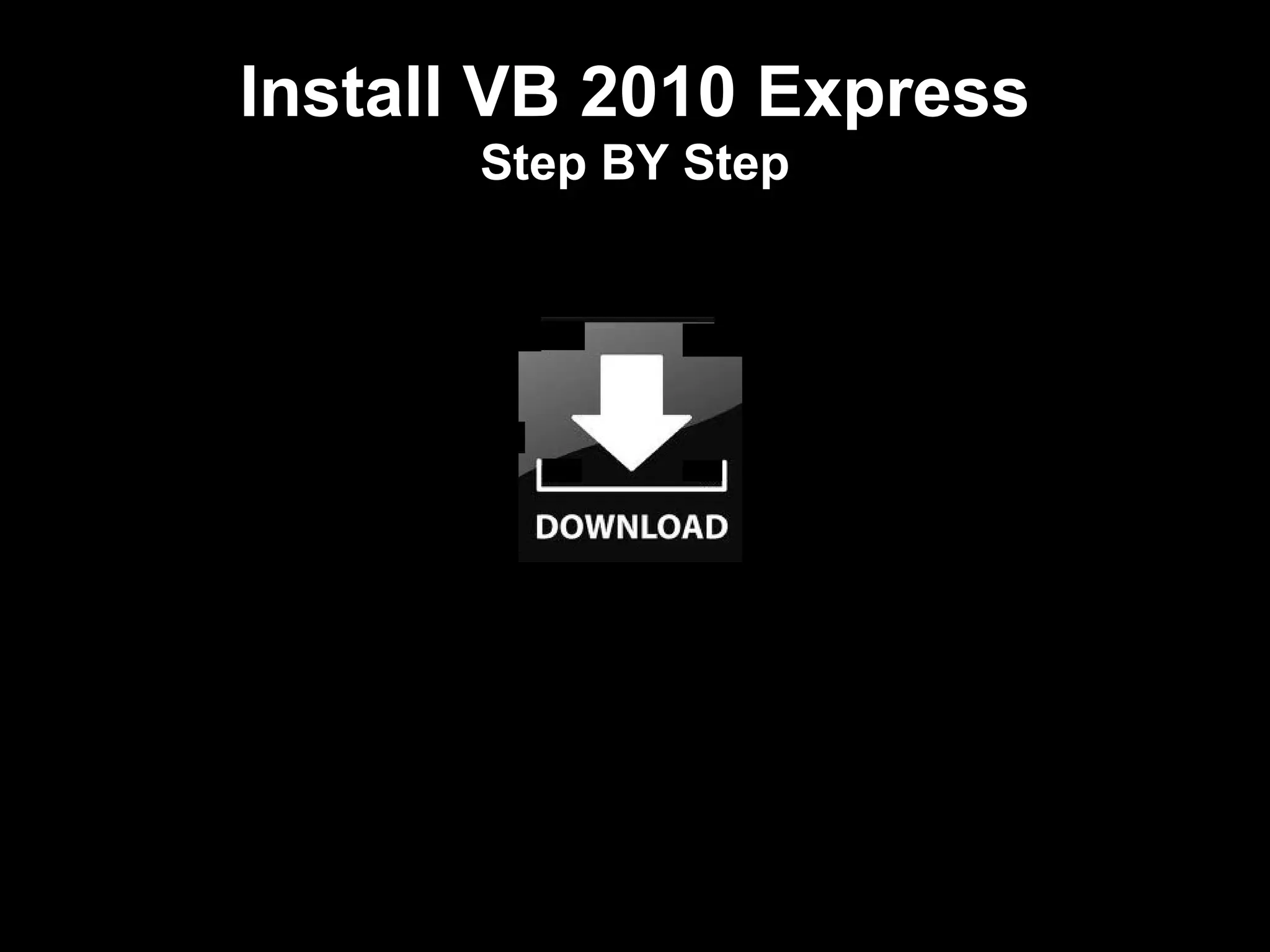 Install VB 2010 Express
       Step BY Step
 