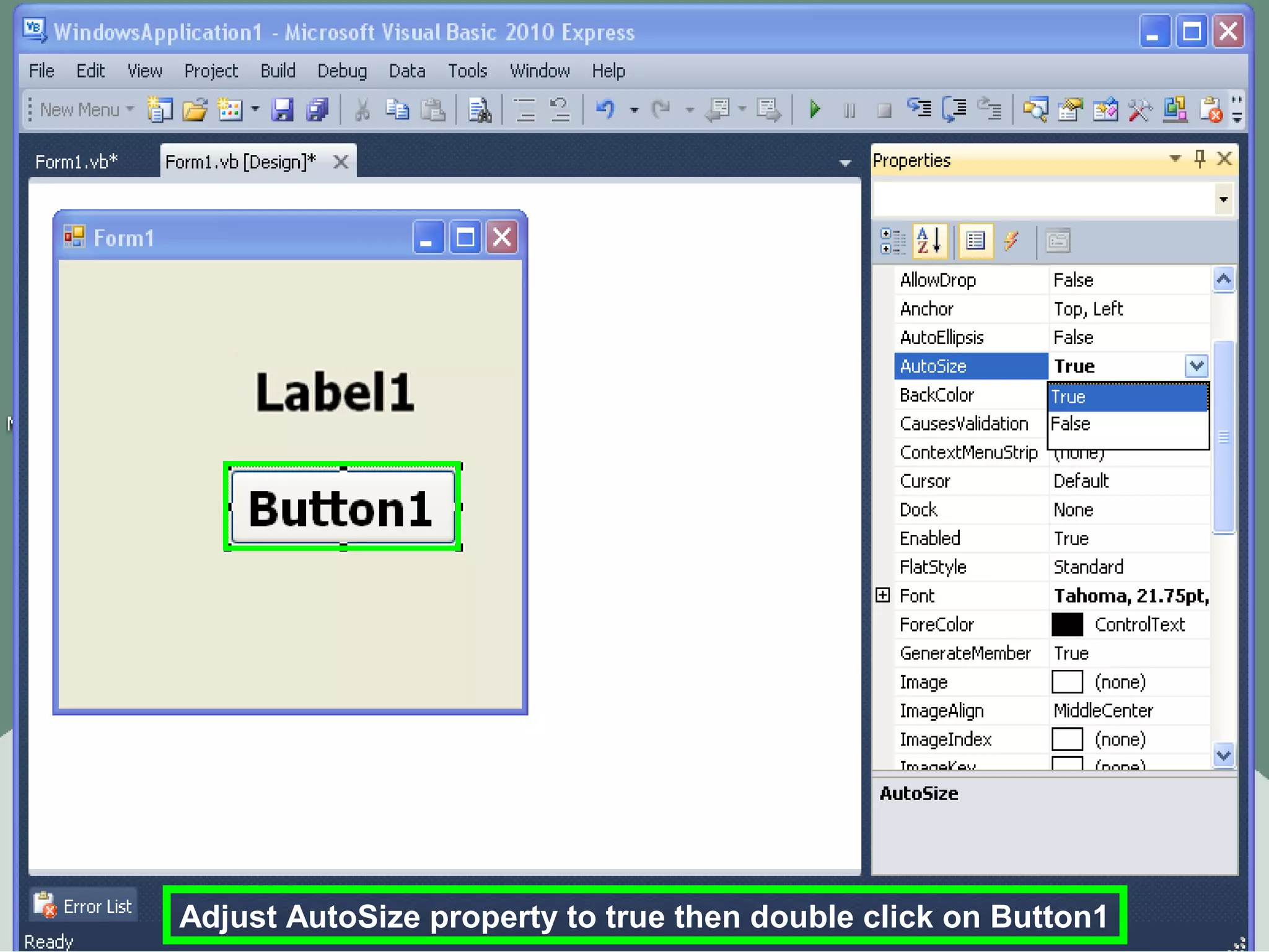 Adjust AutoSize property to true then double click on Button1
 