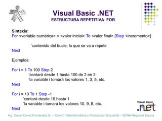 Ing. Cesar David Fernández G. – Centro Teleinformática y Producción Industrial – SENA Regional Cauca
Visual Basic .NET
EST...