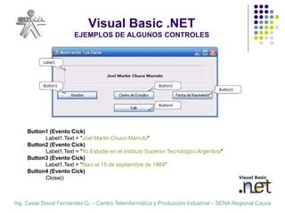 Ing. Cesar David Fernández G. – Centro Teleinformática y Producción Industrial – SENA Regional Cauca
Visual Basic .NET
EJE...