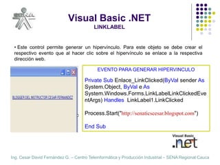 Ing. Cesar David Fernández G. – Centro Teleinformática y Producción Industrial – SENA Regional Cauca
Visual Basic .NET
LIN...