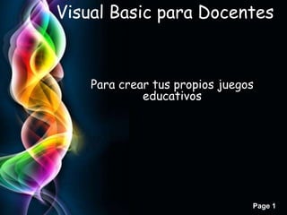 Visual Basic para Docentes



    Para crear tus propios juegos
             educativos




                                Page 1
 