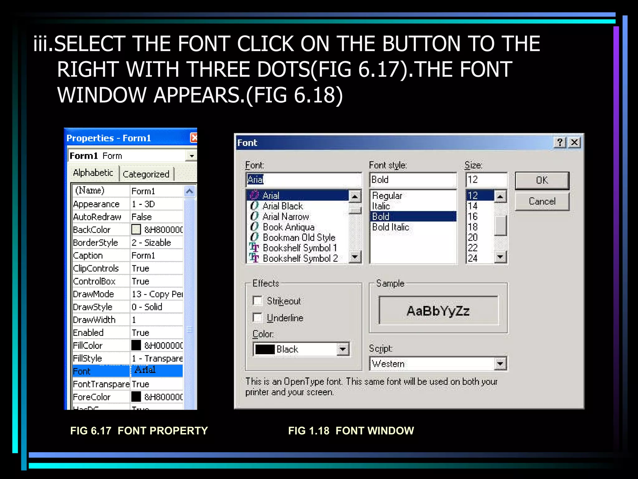 iii.SELECT THE FONT CLICK ON THE BUTTON TO THE RIGHT WITH THREE DOTS(FIG 6.17).THE FONT WINDOW APPEARS.(FIG 6.18) FIG 6.17  FONT PROPERTY FIG 1.18  FONT WINDOW 