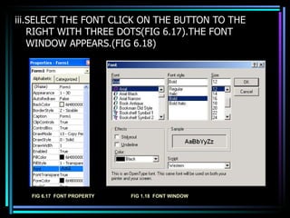 iii.SELECT THE FONT CLICK ON THE BUTTON TO THE RIGHT WITH THREE DOTS(FIG 6.17).THE FONT WINDOW APPEARS.(FIG 6.18) FIG 6.17  FONT PROPERTY FIG 1.18  FONT WINDOW 