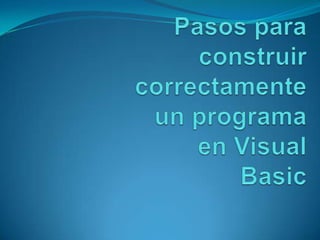 Pasos para construir correctamente un programa en Visual Basic 