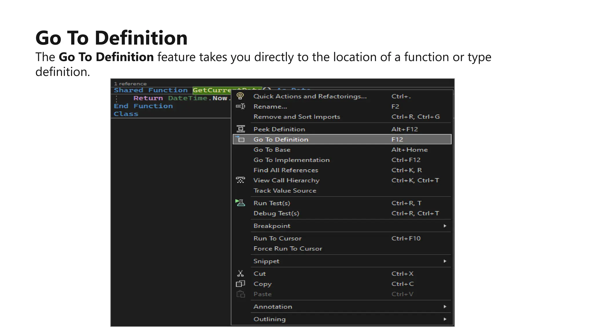 Go To Definition
The Go To Definition feature takes you directly to the location of a function or type
definition.
 