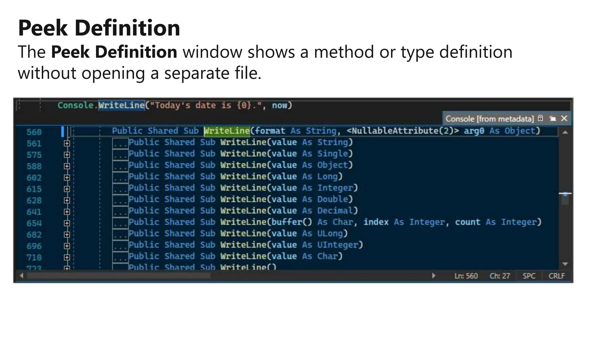 Peek Definition
The Peek Definition window shows a method or type definition
without opening a separate file.
 