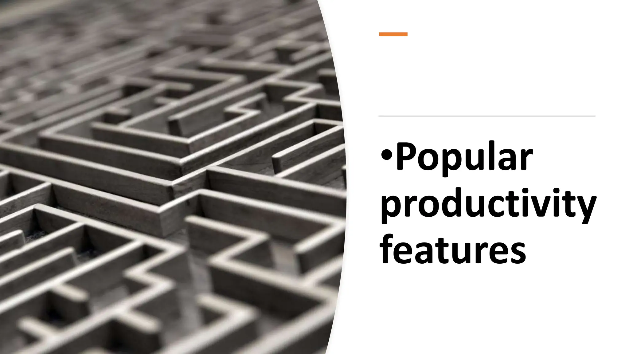 •Popular
productivity
features
 