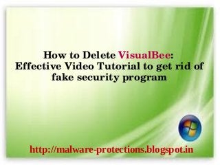 How to Delete VisualBee: 
Effective Video Tutorial to get rid of 
       fake security program




  http://malware-protections.blogspot.in
 
