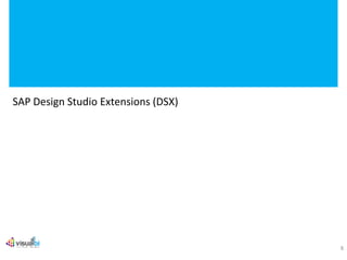 SAP Design Studio Extensions (DSX)
8
 