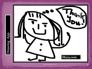 Drawing App




                                     Muzy.com

              Janet Bianchini 2012              16
 