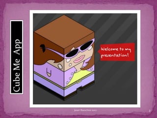Cube Me App




              Janet Bianchini 2012   2
 