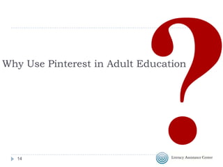 Why Use Pinterest in Adult Education

14

 