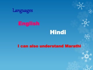 Languages 
English 
Hindi 
I can also understand Marathi 
 
