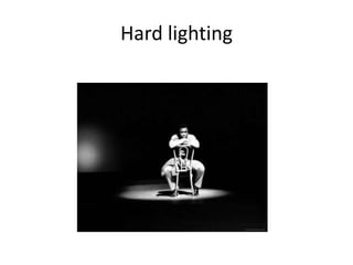 Hard lighting