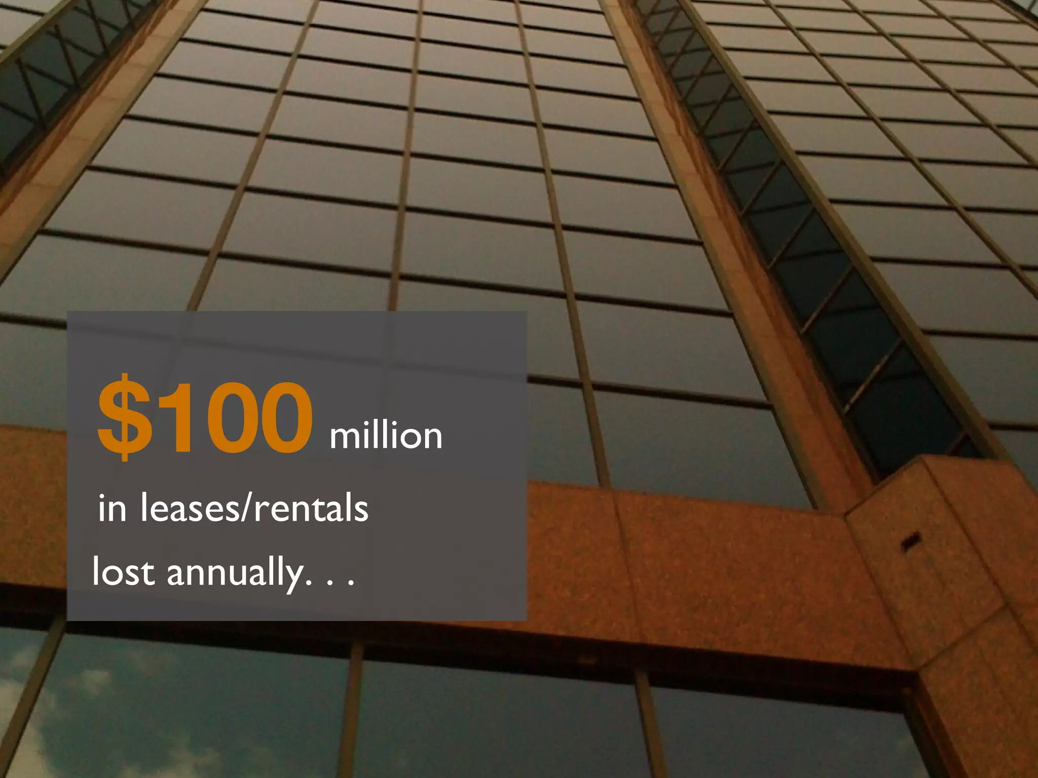 million $100 lost annually. . . in leases/rentals 
