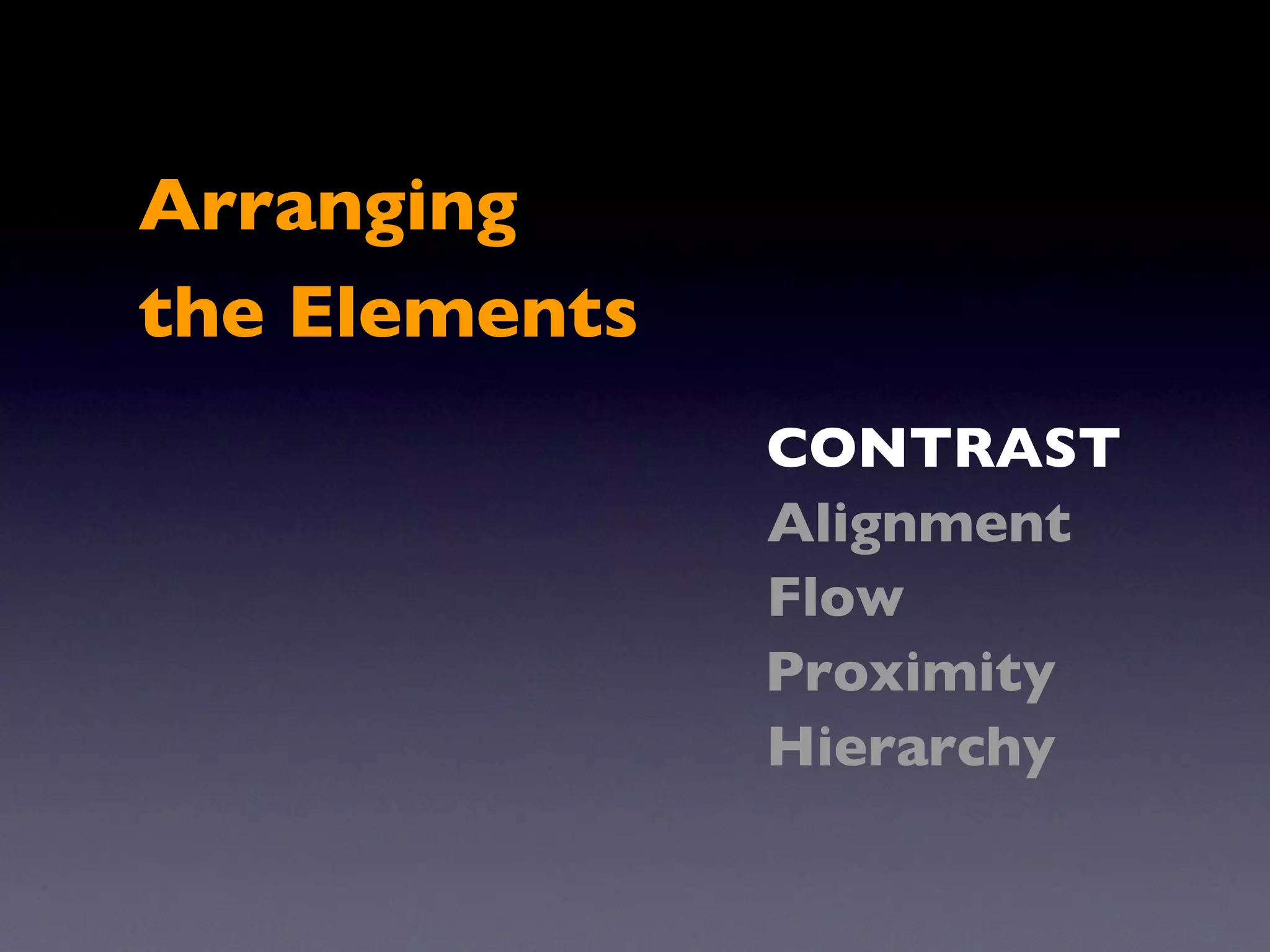 CONTRAST Flow Proximity Arranging the Elements Alignment Hierarchy 