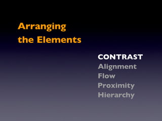 CONTRAST Flow Proximity Arranging the Elements Alignment Hierarchy 